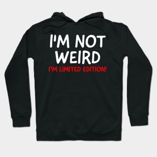 I'm Not Weird I'm Limited Edition! Hoodie